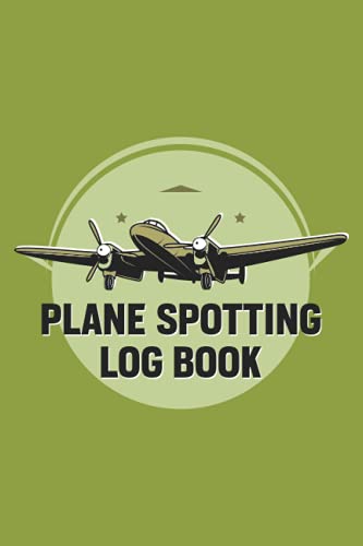  Plane Spotting Log Book: Airplanes Spotting Book Is Designed To Make Plane Spotting Even More Fun And Enjoyable Who Wants To Register Every Detail ... Spotters Lovers And Plane Spotter Enthusiasts