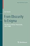 From Obscurity to Enigma: The Work of Oliver Heaviside, 1872€“1889 (Science Networks. Historical Studies)