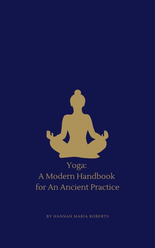 Yoga: A Modern Handbook For An Ancient Practice: For the curious practitioner or teacher in training.