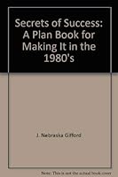 Secrets of Success: A Plan Book for Making It in the 1980's 0671791214 Book Cover