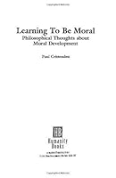 Learning to Be Moral: Philosophical Thoughts About Moral Development (Studies in Applied Philosophy) 0391037536 Book Cover