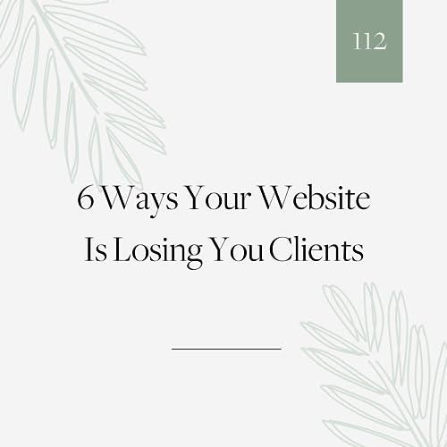 112 | 6 ways your website is losing you clients