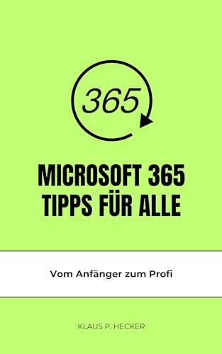 Microsoft 365 Tipps für alle: Vom Anfänger zum Profi (German Edition)