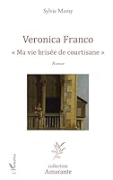 Veronica Franco Ma vie brisée de courtisane (Amarante) (French Edition) 2336003120 Book Cover