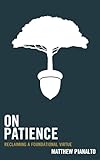 On Patience: Reclaiming a Foundational Virtue