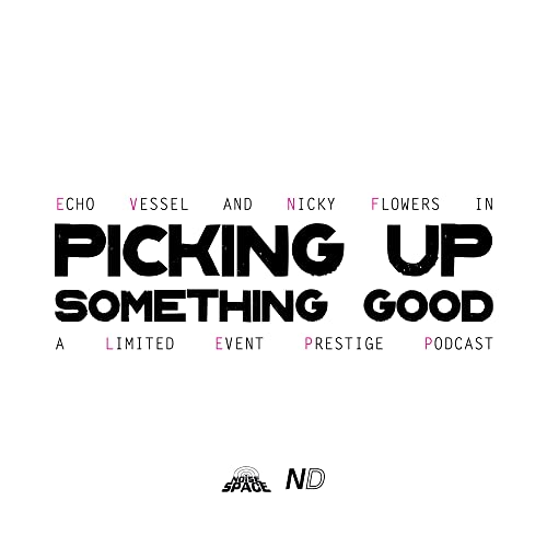 Picking Up Something Good Podcast By Echo Vessel and Nicky Flowers cover art