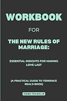 Workbook for The New Rules of Marriage: Essential Insights for Making Love Last: A Practical Guide to Terrence Real's Book B0DFW85DX3 Book Cover