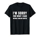 Sorry for What I Said Coffee Lovers Apparel