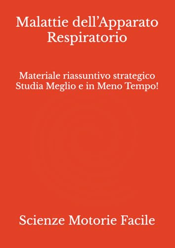 Malattie dell’Apparato Respiratorio: Materiale riassuntivo strategico Studia Meglio e in Meno Tempo!