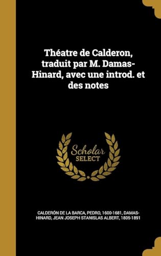 Théatre de Calderon, traduit par M. Damas-Hinard, avec une introd. et des notes (French Edition)