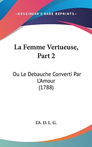 Télécharger La Femme Vertueuse: Ou Le Debauche Converti Par L'amour Livre PDF Gratuit