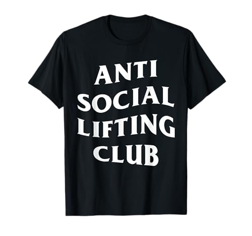Anti Social Lifting Club Funny Gym Lovers Men Women T-Shirt