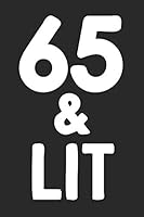 65 & Lit: 65th Birthday Gift Journal To Write In For Men & Women - 100 Blank Lined Pages - 6x9 Unique Diary 169126508X Book Cover