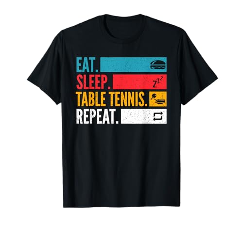 Eat Sleep Table Tennis Repeat - Joueur & Proverbe T-Shirt