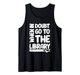 When In Doubt Go Library Book Lovers