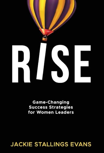 Rise: Game-Changing Success Strategies for Women Leaders