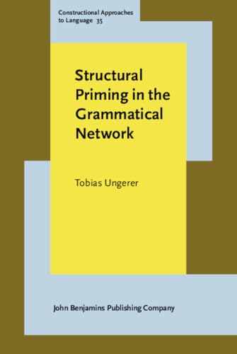 Structural Priming in the Grammatical Network: 35 (Constructional Approaches to Language)