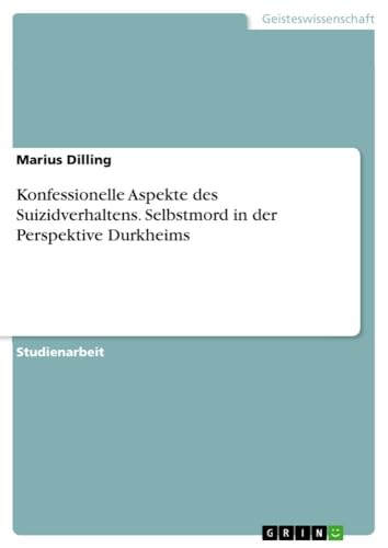 Konfessionelle Aspekte des Suizidverhaltens. Selbstmord in der Perspektive Durkheims (German Edition)