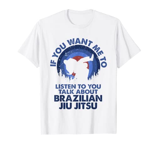 Si quieres que escuche, habla sobre el jiu jitsu brasileño Camiseta