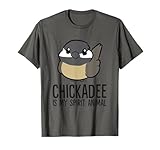 Chickadee Is My Spirit Animal Funny Chickadee T-Shirt
