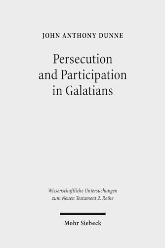 Persecution and Participation in Galatians (Wissenschaftliche Untersuchungen Zum Neuen Testament 2.Reihe)