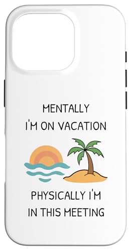 Mentalmente Estoy de Vacaciones, físicamente Estoy en Esta reunión Carcasa para iPhone 16 Pro