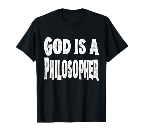 God Is a Philosopher Funny Philosophy Design T-Shirt