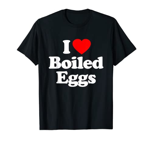 I Love Boiled Eggs Heart Funny T-Shirt