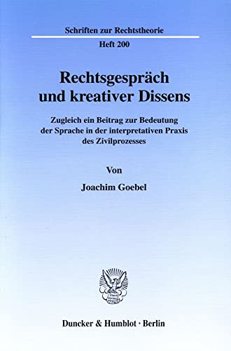 Rechtsgesprach Und Kreativer Dissens: Zugleich Ein Beitrag Zur Bedeutung Der Sprache in Der Interpretativen Praxis Des Zivilprozesses