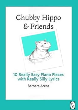 Paperback Chubby Hippo & Friends: 10 Really Easy Piano Pieces with Really Silly Lyrics (Barbara Arens Piano Works) Book