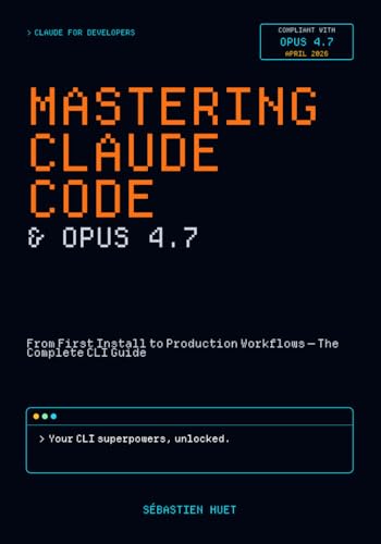Mastering Claude Code & Opus 4.7: From First Install to Production Workflows — The Complete CLI Guide (Claude for Developers)