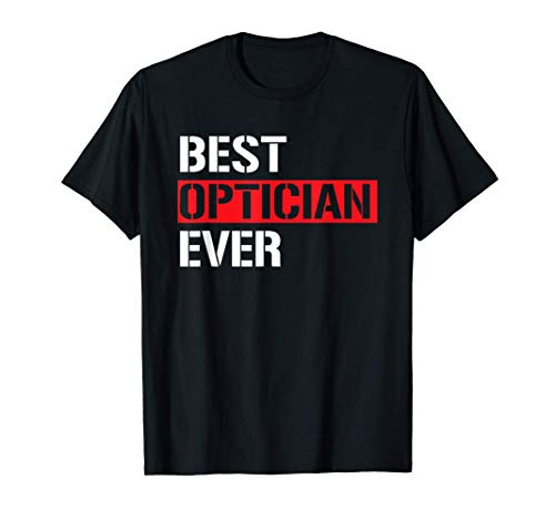 Best Optician Ever Funny Cool Eye Doctor Opticians T-Shirt