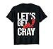 Let's Get Cray - Écrevisse, fruits de mer, homard, écrevisses, cochenilles T-Shirt