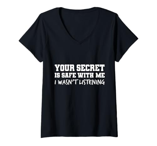 Femme Your Secret is Safe I WASN’t Listening Design T-Shirt avec Col en V