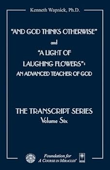 And God Thinks Otherwise and a Light of Laughing Flowers: An Advanced Teacher of God