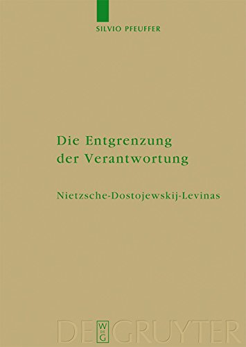 Die Entgrenzung der Verantwortung: Nietzsche - Dostojewskij - Levinas (Monographien und Texte zur Nietzsche-Forschung 56) (German Edition)
