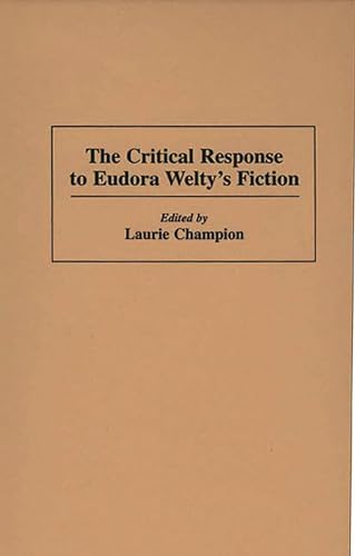 The Critical Response to Eudora Welty’s Fiction: 12 (Critical Responses in Arts and Letters)