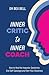 Inner Critic to Inner Coach: How to Heal the Impostor Syndrome, End Self-Sabotage and Own Your Greatness