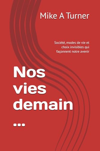  Nos vies demain ...: Société, modes de vie et choix invisibles qui façonnent notre avenir
