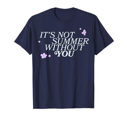 Its Not Summer Without You T-Shirt