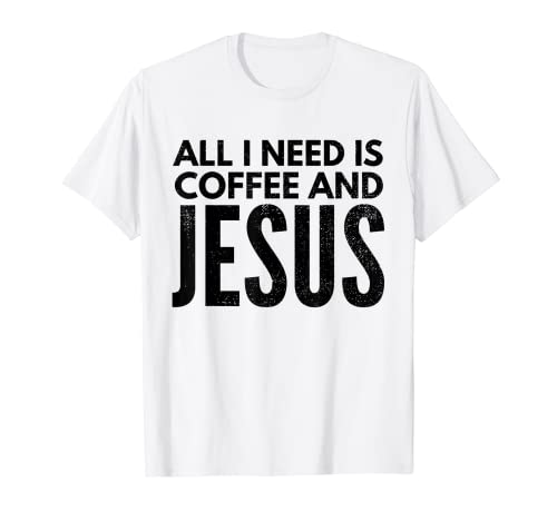 Christian Coffee Lover Chemise All I Need Is Coffee And Jesus T-Shirt