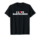 I Love Bartolomeo Shirt For Girlfriend Boyfriend