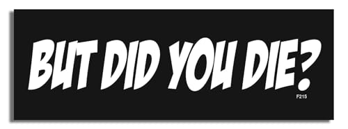 Image of Gear Tatz - But Did You Die? - Funny - Car Magnet - 7.5 x 2.75 inches - Professionally Made in The USA (Magnetic, X1)