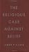 The Religious Case Against Belief