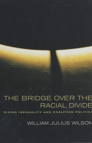 The Bridge over the Racial Divide: Rising Inequality and Coalition Politics (Wildavsky Forum Series) (Volume 2)