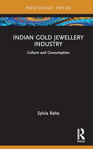 Indian Gold Jewellery Industry: Culture and Consumption (Routledg...