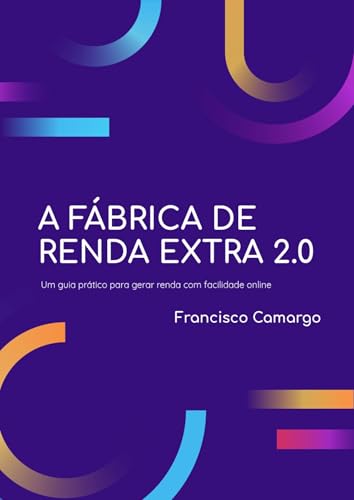 A Fábrica de Renda Extra 2.0: O Guia Completo para Fazer R$ 3.000...