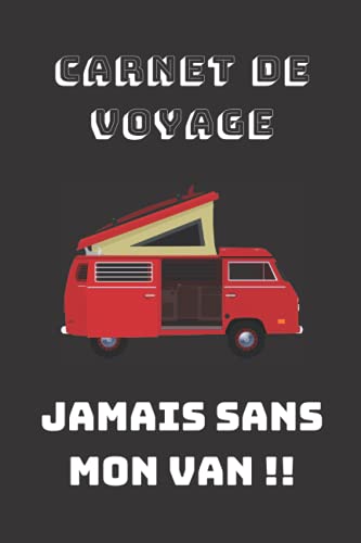 CARNET DE VOYAGE JAMAIS SANS MON VAN !!: Un carnet de 98 pages pour tout noter de ses voyages en VAN