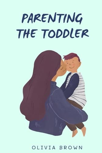 Parenting The Toddler: A Cheat Sheet For Parents, 100 Things To K...
