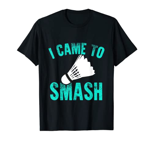 I Came To Smash Badminton Racket Sport Player Shuttlecock T-Shirt
